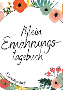 Mein Ernährungstagebuch - Ernährungstagebuch zum Ausfüllen als Hilfe beim Ernährungsplan erstellen | Essensplaner a4: Wochenplaner Essen mit ... zum Abnehmen | Gewichtstagebuch