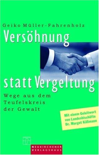 Versöhnung statt Vergeltung. Wege aus dem Teufelskreis der Gewalt