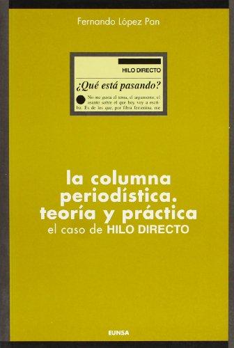 La columna periodística : teoría y práctica : el caso de "hilo directo" (Ciencias de la información. Manuales, Band 25)