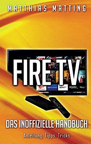 Amazon Fire TV - das inoffizielle Handbuch: Anleitung, Tipps, Tricks