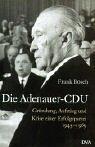 Die Adenauer-CDU: Gründung, Aufstieg und Krise einer Erfolgspartei 1945-1970