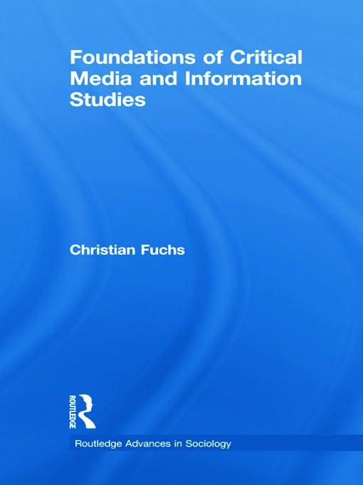 Foundations of Critical Media and Information Studies (Routledge Advances in Sociology, 52, Band 52)