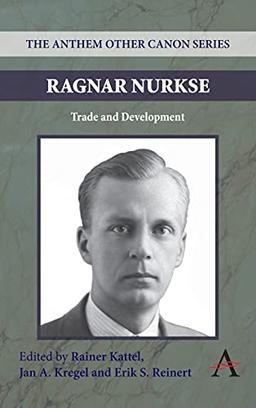 Ragnar Nurkse: Trade and Development (Anthem Frontiers of Global Political Economy, 2, Band 2)