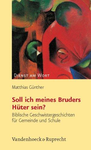 Soll ich meines Bruders Hüter sein? Biblische Geschwistergeschichten für Gemeinde und Schule (Dienst Am Wort)