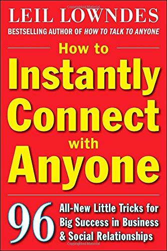 How to Instantly Connect with Anyone: 96 All-New Little Tricks for Big Success in Relationships