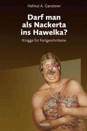 Darf man als Nackerta ins Hawelka?: Knigge für Fortgeschrittene