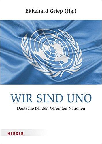 Wir sind UNO: Deutsche bei den Vereinten Nationen