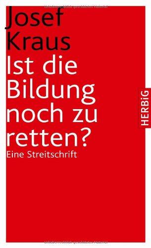 Ist die Bildung noch zu retten: Eine Streitschrift