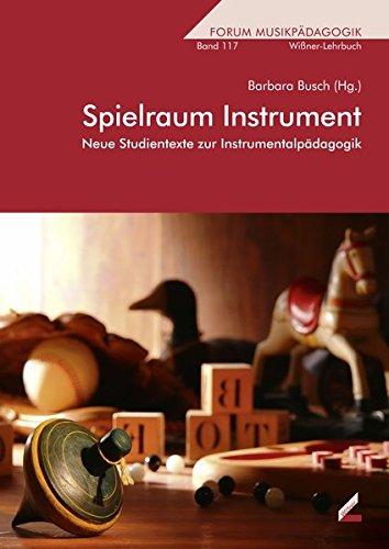 Spielraum Instrument: Neue Studientexte zur Instrumentalpädagogik (Forum Musikpädagogik)