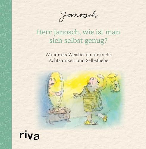 Herr Janosch, wie ist man sich selbst genug?: Wondraks Weisheiten für mehr Achtsamkeit und Selbstliebe. Schönes Geschenk zu Geburtstag, Ostern, Weihnachten. Für mehr Glück