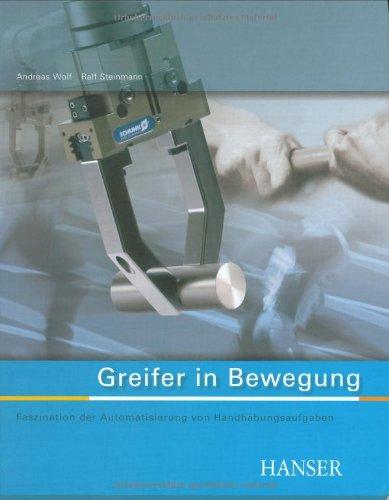 Greifer in Bewegung: Faszination der Automatisierung von Handhabungsprozessen: Faszination der Automatisierung von Handhabungsaufgaben