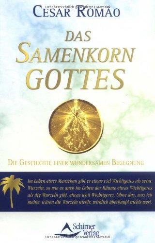 Das Samenkorn Gottes. Die Geschichte einer wundersamen Begegnung