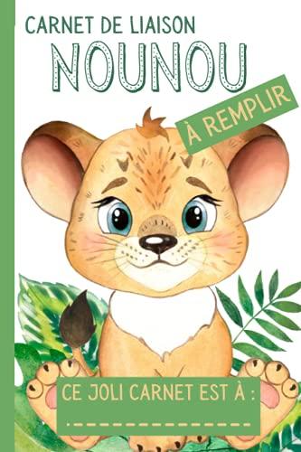 Carnet de Liaison Nounou à Remplir: Carnet de transmission Parents-Nounou pour faciliter la communication sur le suivi de bébé | Couverture Lion