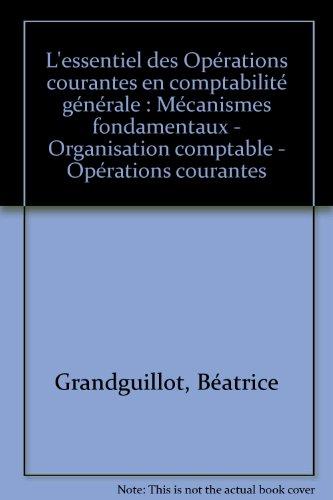 L'essentiel des opérations courantes en comptabilité générale : mécanismes fondamentaux-organisation comptable- opérations courantes