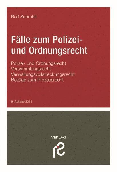 Fälle zum Polizei- und Ordnungsrecht: Polizei- und Ordnungsrecht; Versammlungsrecht; Verwaltungsvollstreckungsrecht; Bezüge zum Prozessrecht