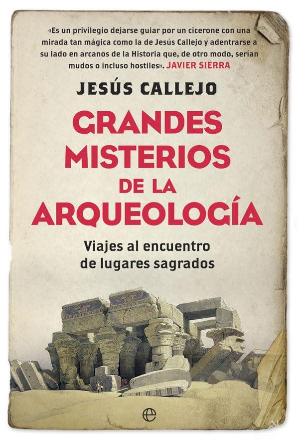 Grandes misterios de la arqueología : viajes al encuentro de lugares sagrados (Historia)