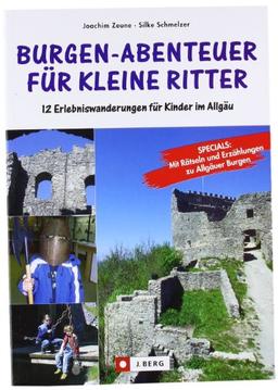 Burgen-Abenteuer für kleine Ritter: 12 Erlebniswanderungen für Kinder im Allgäu