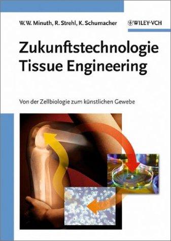 Zukunftstechnologie Tissue Engineering: Von der Zellbiologie zum künstlichen Gewebe: Von Der Zellbiologie Zum Kunstlichen Gewebe