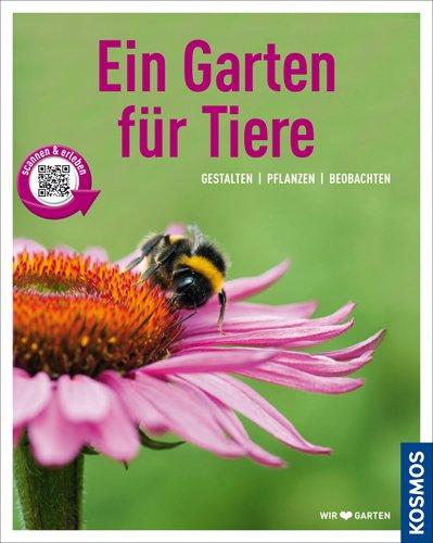 Ein Garten für Tiere (Mein Garten): Gestalten Pflanzen Beobachten: Gestalten, pflanzen, pflegen