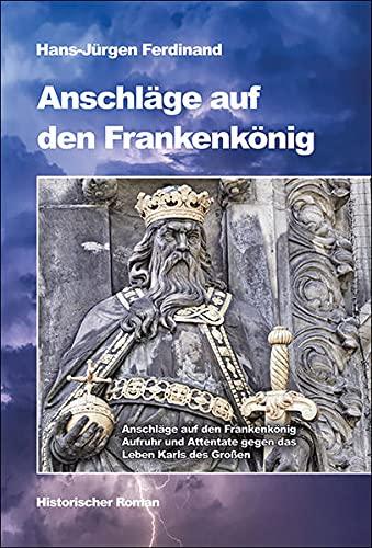 Anschläge auf den Frankenkönig: Aufruhr und Attentate gegen das Leben Karls des Großen