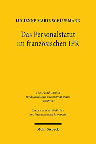 Das Personalstatut im französischen IPR: Ideengeschichte und Methodik des statut personnel (Studien zum ausländischen und internationalen Privatrecht)