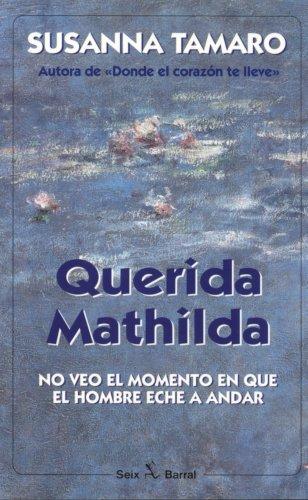 Querida Mathilda : no veo el momento en que el hombre eche a andar (Seix Barral)