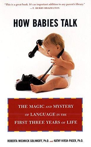 HOW BABIES TALK: The Magic and Mystery of Language in the First Three Years of Life