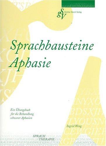 Sprachbausteine Aphasie: Ein Übungsbuch für die Behandlung schwerer Aphasien