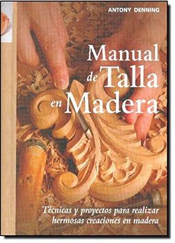 Manual de talla en madera : técnicas y proyectos para realizar hermosas creaciones en madera