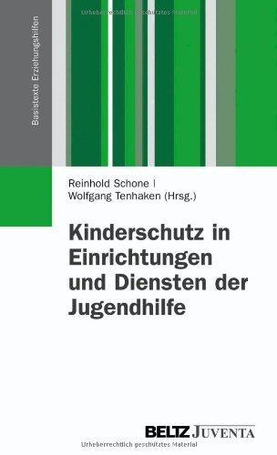 Kinderschutz in Einrichtungen und Diensten der Jugendhilfe: Ein Lehr- und Praxisbuch zum Umgang mit Fragen der Kindeswohlgefährdung (Basistexte Erziehungshilfen)