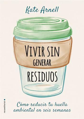 Vivir Sin Generar Residuos: Como reducir tu huella ambiental en seis semanas (Now Age)