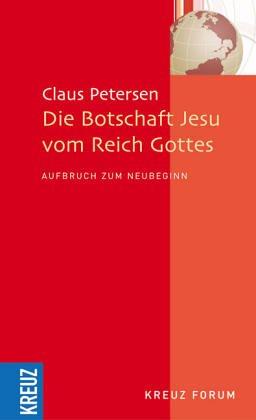 Die Botschaft Jesu vom Reich Gottes. Aufruf zum Neubeginn