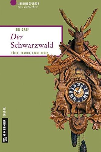 Der Schwarzwald: Täler, Tannen, Traditionen (Lieblingsplätze im GMEINER-Verlag)