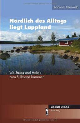 Nördlich des Alltags liegt Lappland - Wo Stress und Hektik zum Stillstand kommen