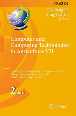 Computer and Computing Technologies in Agriculture VII: 7th IFIP WG 5.14 International Conference, CCTA 2013, Beijing, China, September 18-20, 2013, ... and Communication Technology, 420, Band 420)