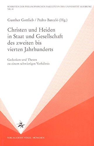 Christen und Heiden in Staat und Gesellschaft des zweiten bis vierten Jahrhunderts: Gedanken und Thesen zu einem schwierigen Verhältnis (Schriften der ... Fakultäten der Universität Augsburg)