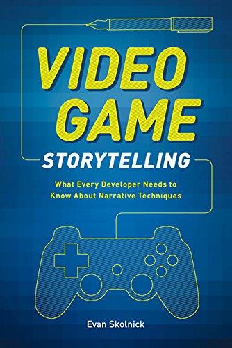 Video Game Storytelling: What Every Developer Needs to Know about Narrative Techniques