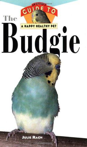 The Budgie: Owner's Guide To Happy/healthy Pet (Your Happy Healthy Pet Guides)