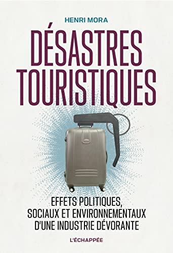 Désastres touristiques : effets politiques, sociaux et environnementaux d'une industrie dévorante