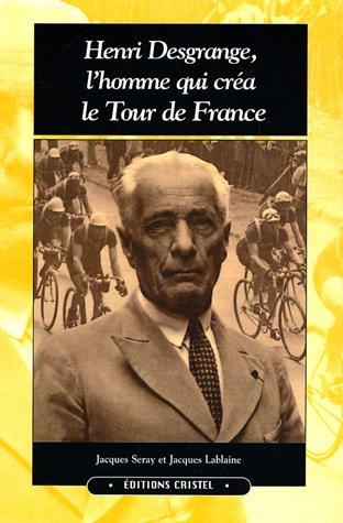 Henri Desgrange, l'homme qui créa le Tour de France