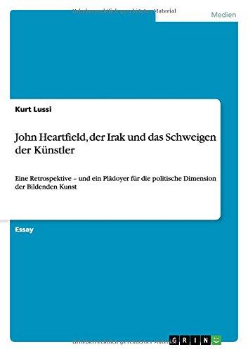 John Heartfield, der Irak und das Schweigen der Künstler: Eine Retrospektive - und ein Plädoyer für die politische Dimension der Bildenden Kunst