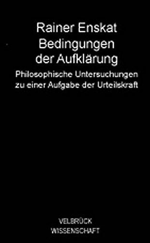 Bedingungen der Aufklärung: Philosophische Untersuchungen zu einer Aufgabe der Urteilskraft