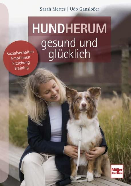 Hundherum gesund und glücklich: Sozialverhalten - Emotionen - Erziehung - Training