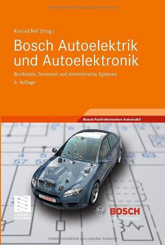 Bosch Autoelektrik und Autoelektronik: Bordnetze, Sensoren und elektronische Systeme (Bosch Fachinformation Automobil)