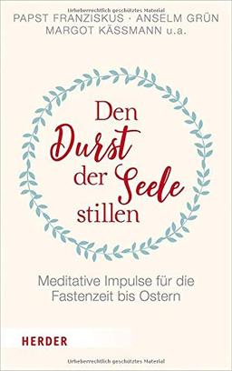 Den Durst der Seele stillen: Meditative Impulse für die Fastenzeit bis Ostern