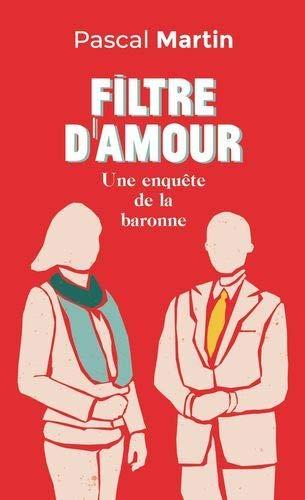 Martin, P: Filtre d'amour: Une enquête de la baronne (Les enquêtes de la baronne (1))