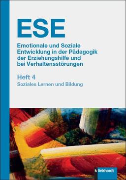 ESE Emotionale und Soziale Entwicklung in der Pädagogik der Erziehungshilfe und bei Verhaltensstörungen. Heft 4: Soziales Lernen und Bildung