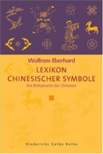 Lexikon chinesischer Symbole: Die Bildsprache der Chinesen (Diederichs Gelbe Reihe)