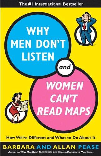 Why Men Don't Listen and Women Can't Read Maps: How We're Different and What to Do About It