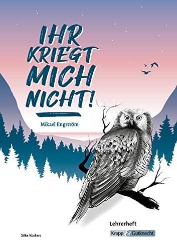 Ihr kriegt mich nicht! – Mikael Engström – Lehrerheft: Lösungen, Inhaltssicherung, Unterricht,